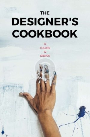 The Designer's Cookbook:  12 Colors, 12 Menus